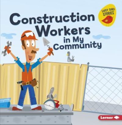 Construction Workers in My Community - Bridget Heos - Books - Lerner Publishing Group - 9781541527058 - August 1, 2018