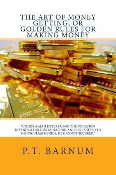 Cover for P T Barnum · The Art of Money Getting, or Golden Rules for Making Money (Paperback Bog) (2017)