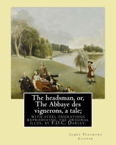 Cover for F O C Darley · The headsman, or, The Abbaye des vignerons, a tale; with steel engravings reproducing the original illus. by F.O.C. Darley. By (Taschenbuch) (2017)