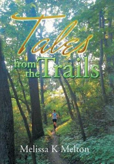 Cover for Melissa K Melton · Tales from the Trails (Hardcover Book) (2017)