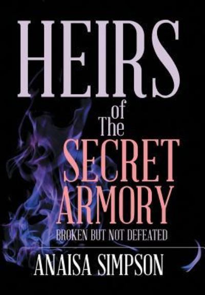 Cover for Anaisa Simpson · Heirs of the Secret Armory (Hardcover Book) (2018)