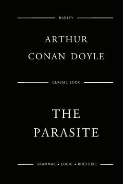 The Parasite - Sir Arthur Conan Doyle - Books - Createspace Independent Publishing Platf - 9781544881058 - March 23, 2017