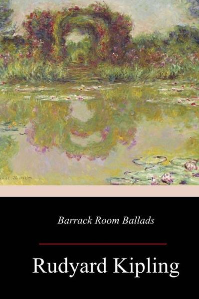 Barrack Room Ballads - Rudyard Kipling - Books - Createspace Independent Publishing Platf - 9781548346058 - July 13, 2017