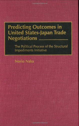 Cover for Norio Naka · Predicting Outcomes in United States-Japan Trade Negotiations: The Political Process of the Structural Impediments Initiative (Hardcover Book) (1996)