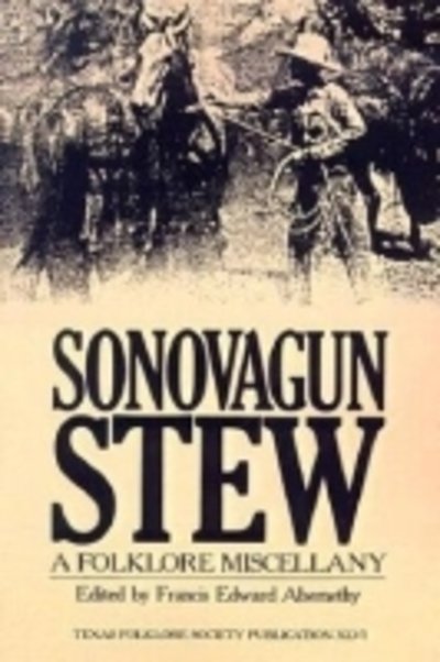 Sonovagun Stew: A Folklore Miscellany - Francis Edward Abernethy - Boeken - University of North Texas Press,U.S. - 9781574411058 - 1 december 1985