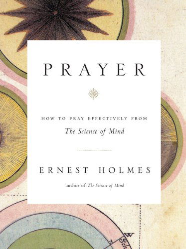 Prayer: How to Pray Effectively from the Science of Mind - Ernest Holmes - Books - Tarcher - 9781585426058 - 2008