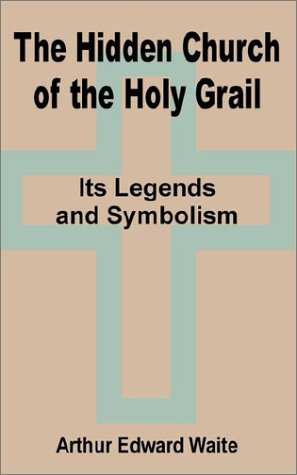 Cover for Professor Arthur Edward Waite · The Hidden Church of the Holy Grail: It's Legends and Symbolism (Paperback Book) (2002)