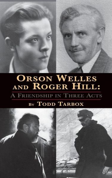Cover for Todd Tarbox · Orson Welles and Roger Hill: a Friendship in Three Acts (Hardback) (Paperback Book) (2016)