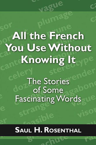 Cover for Saul H. Rosenthal · All the French You Use Without Knowing It: the Stories of Some Fascinating Words (Pocketbok) (2010)