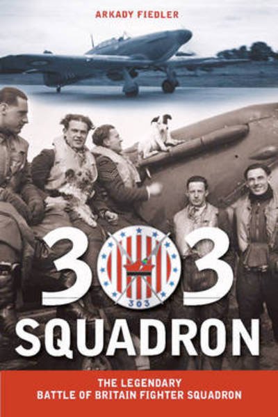 Cover for Arkady Fiedler · 303 Squadron: The Legendary Battle of Britain Fighter Squadron (Pocketbok) (2010)