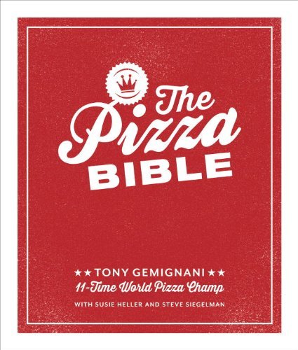 Cover for Tony Gemignani · The Pizza Bible: The World's Favorite Pizza Styles, from Neapolitan, Deep-Dish, Wood-Fired, Sicilian, Calzones and Focaccia to New York, New Haven, Detroit, and More (Hardcover Book) (2014)