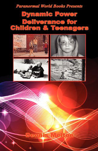 Dynamic Power Deliverance for Children & Teenagers - Dennis Melton - Books - E-BookTime, LLC - 9781608624058 - June 1, 2012