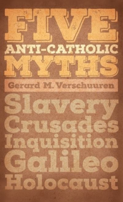 Five Anti-Catholic Myths - Gerard M Verschuuren - Books - Angelico Press - 9781621382058 - April 22, 2015