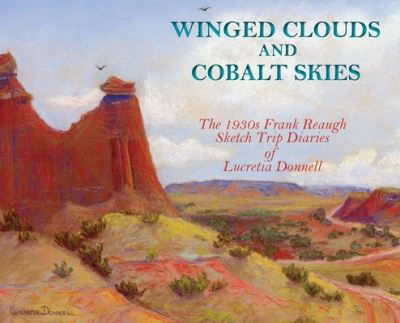 Cover for Lucretia Donnell · Winged Clouds and Cobalt Skies: The 1930s Frank Reaugh Sketch Trip Diaries of Lucretia Donnell (Hardcover) (Hardcover bog) (2020)