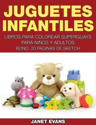 Cover for Janet Evans · Juguetes Infantiles: Libros Para Colorear Superguays Para Ninos Y Adultos (Bono: 20 Paginas De Sketch) (Spanish Edition) (Paperback Bog) [Spanish edition] (2014)