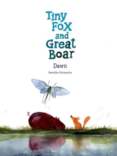 Cover for Berenika Kolomycka · Tiny Fox and Great Boar Book Three: Dawn - Tiny Fox and Great Boar (Hardcover Book) (2023)