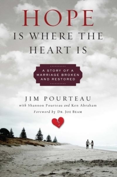 Cover for Jim Pourteau · Hope Is Where the Heart Is: A Story of a Marriage Broken and Restored (Hardcover Book) (2022)