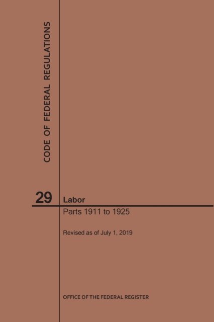 Cover for Nara · Code of Federal Regulations Title 29, Labor, Parts 1911-1925, 2019 - Code of Federal Regulations (Taschenbuch) [2019th 2019 edition] (2019)