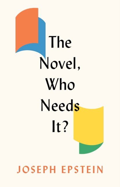 Cover for Joseph Epstein · The Novel, Who Needs It? (Hardcover bog) (2023)