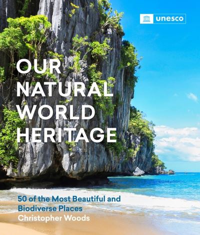 Cover for Christopher Woods · Our Natural World Heritage: 50 of the Most Beautiful and Biodiverse Places (Gebundenes Buch) (2023)