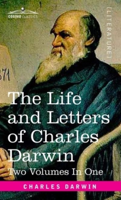 Cover for Charles Darwin · The Life and Letters of Charles Darwin, Two Volumes in One : including an Autobiographical Chapter (Hardcover Book) (1901)