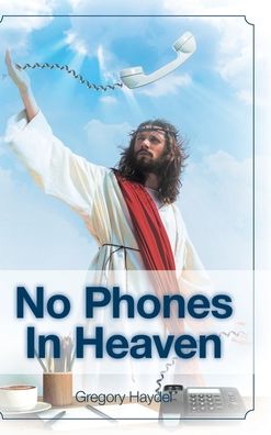 Cover for Gregory Haydel · No Phones in Heaven (Hardcover Book) (2019)
