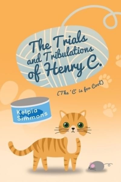 Cover for Kelpia Simmons · The Trials and Tribulations of Henry C. (Paperback Bog) (2021)