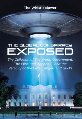 Cover for The Whistleblower · The Global Conspiracy Exposed: The Collusion of The World Government, The Elite, and Agenda 21 and the Veracity of the Fallen Angels and UFO's (Hardcover Book) (2021)