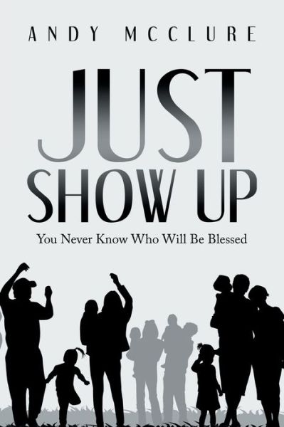 Cover for Andy McClure · Just Show Up (Book) (2022)