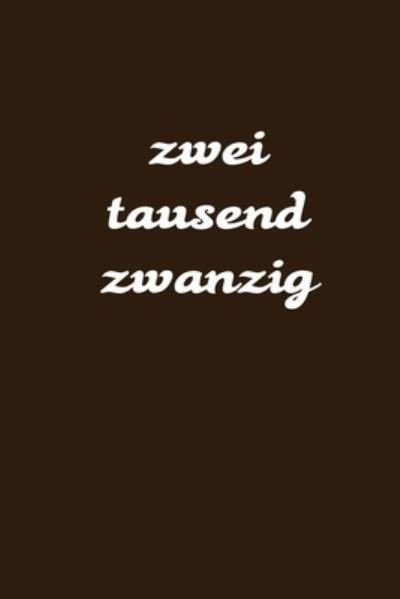 Zweitausend Zwanzig - Tagesplaner by JilSun - Books - Independently published - 9781678940058 - December 21, 2019