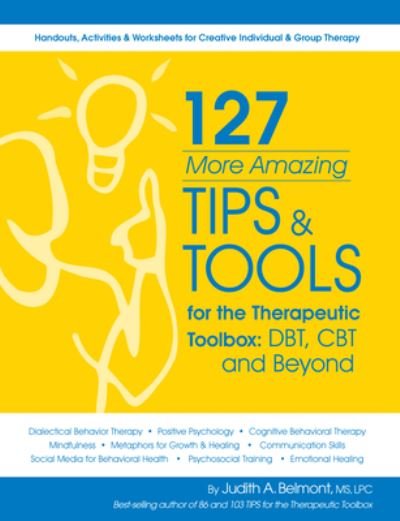 Cover for Judith Belmont · 127 More Amazing Tips and Tools for the Therapeutic Toolbox : Dbt, CBT and Beyond Handouts, Activities &amp; Worksheets for Creative Individual &amp; Group Therapy (Book) (2020)
