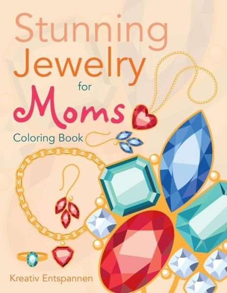Cover for Kreativ Entspannen · Stunning Jewelry for Moms Coloring Book (Paperback Book) (2016)