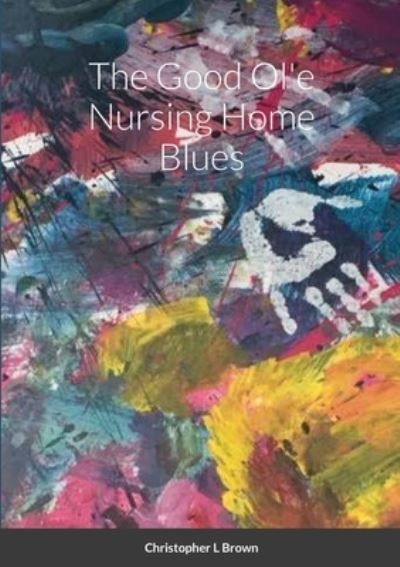 Cover for Chris Brown · The Good Ol'e Nursing Home Blues (Paperback Book) (2020)