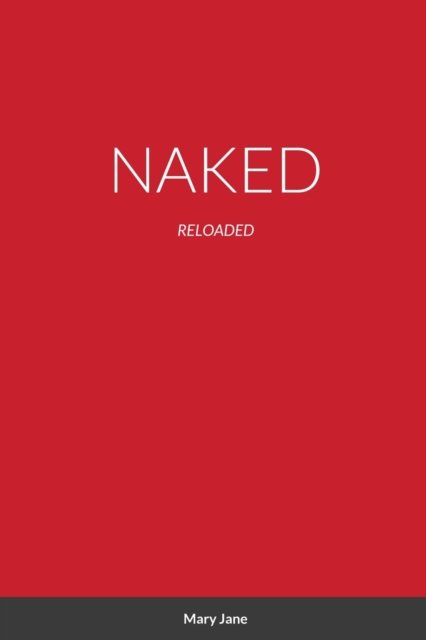 Naked: Reloaded - Mary Jane - Books - Lulu.com - 9781716969058 - April 17, 2020