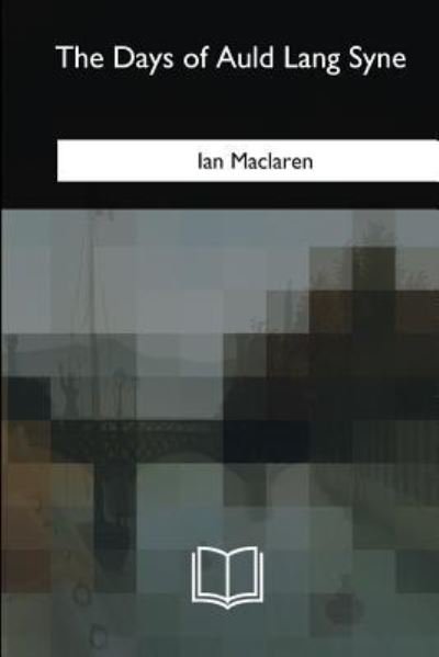 Cover for Ian Maclaren · The Days of Auld Lang Syne (Pocketbok) (2018)