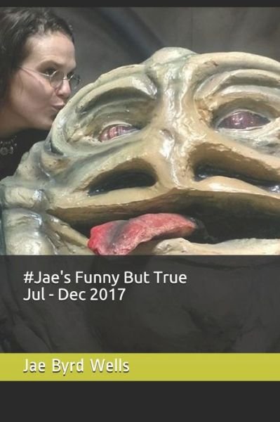 Cover for Jae Byrd Wells · #jae's Funny But True Jul - Dec 2017 (Taschenbuch) (2018)