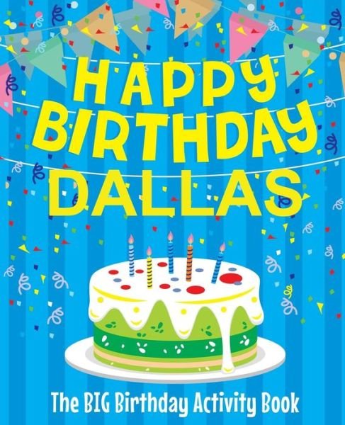 Happy Birthday Dallas - The Big Birthday Activity Book - BirthdayDr - Bøger - CreateSpace Independent Publishing Platf - 9781720519058 - 31. maj 2018