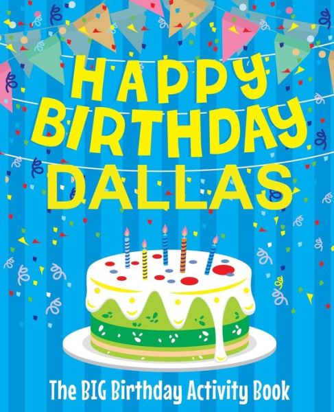 Happy Birthday Dallas - The Big Birthday Activity Book - BirthdayDr - Livres - CreateSpace Independent Publishing Platf - 9781720519058 - 31 mai 2018