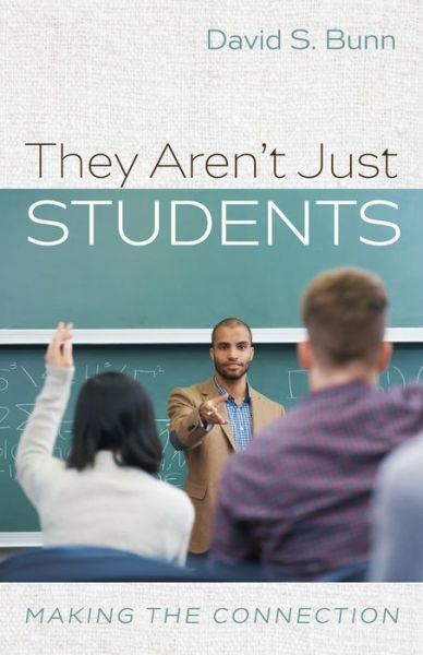 Cover for David S Bunn · They Aren't Just Students: Making the Connection (Paperback Book) (2020)