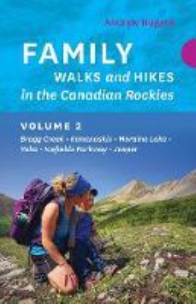 Family Walks and Hikes in the Canadian Rockies - Volume 2 - Family Walks and Hikes - Andrew Nugara - Books - Rocky Mountain Books - 9781771603058 - May 14, 2020