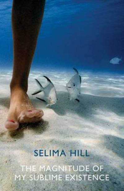 Cover for Selima Hill · The Magnitude of My Sublime Existence (Paperback Book) (2016)