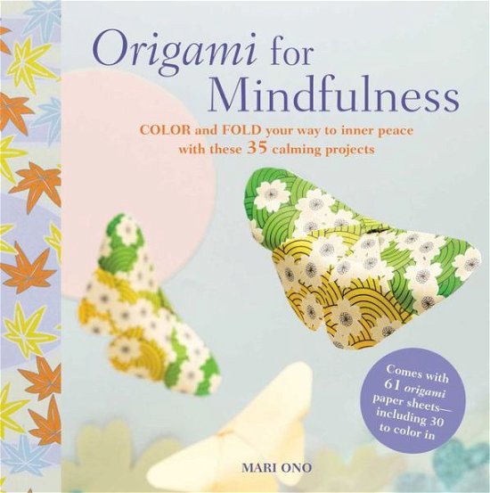 Cover for Mari Ono · Origami for Mindfulness: Color and Fold Your Way to Inner Peace with These 35 Calming Projects (Paperback Book) (2016)