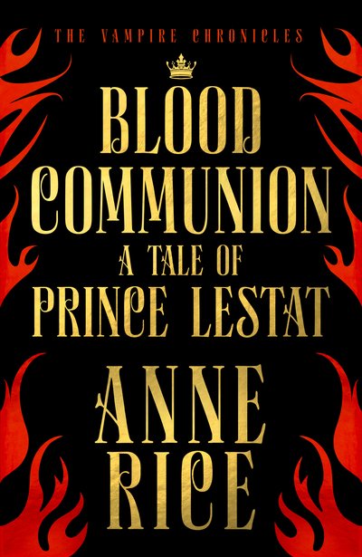 Cover for Anne Rice · Blood Communion: A Tale of Prince Lestat (The Vampire Chronicles 13) - The Vampire Chronicles (Hardcover Book) (2018)
