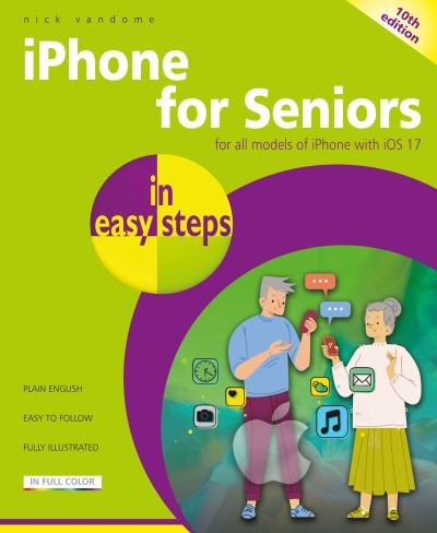 Iphone for Seniors in Easy Steps: for All Models of Iphone with Ios 17 - in Easy Steps - Nick Vandome - Books - In Easy Steps Limited - 9781787910058 - October 31, 2023