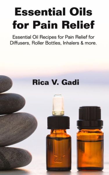 Cover for Rica V Gadi · Essential Oils for Pain Relief (Paperback Book) (2018)