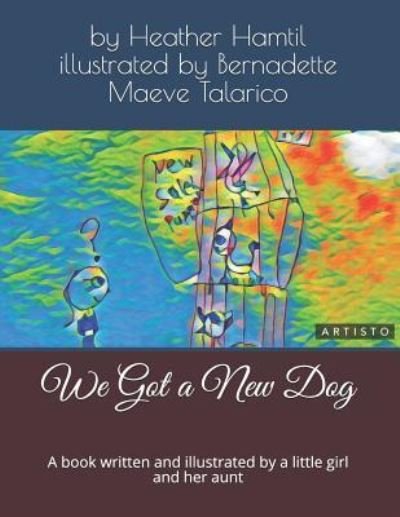 Cover for Bernadette Aspen Maeve Talarico · We Got a New Dog (Paperback Bog) (2018)