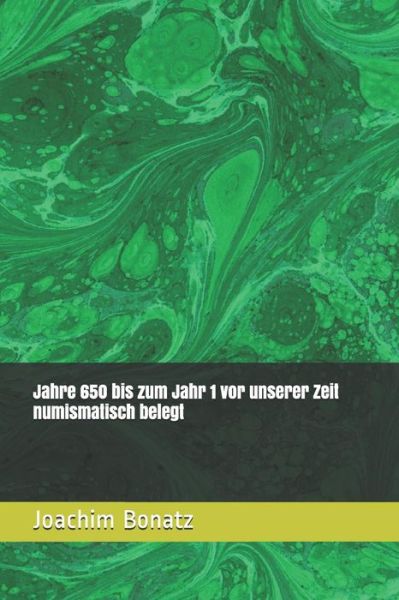 Cover for Joachim Bonatz · Jahre 650 bis zum Jahr 1 vor unserer Zeit numismatisch belegt (Paperback Book) (2018)