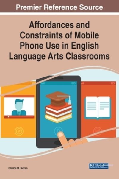 Cover for Clarice M. Moran · Affordances and Constraints of Mobile Phone Use in English Language Arts Classrooms (Hardcover Book) (2020)