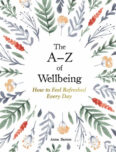 Cover for Anna Barnes · The A–Z of Wellbeing: How to Feel Good Every Day (Gebundenes Buch) (2023)