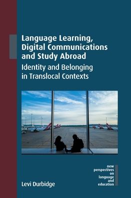 Cover for Levi Durbidge · Language Learning, Digital Communications and Study Abroad: Identity and Belonging in Translocal Contexts - New Perspectives on Language and Education (Hardcover Book) (2024)